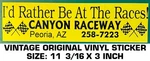 Canyon Raceway - Vintage Original Vinyl Decal Sticker Peoria, Az. Fixed Price $10.18.
