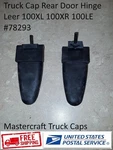 Truck Cap Rear Door Hinge Leer 100XL 100XR 100LE #78293. Fixed Price $29.99.